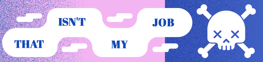 That Isn't My Job