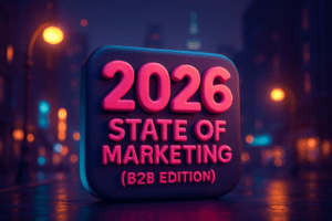 The 2026 State of B2B Marketing: What’s Working, What’s Not, and What’s Changing Fast (B2B)